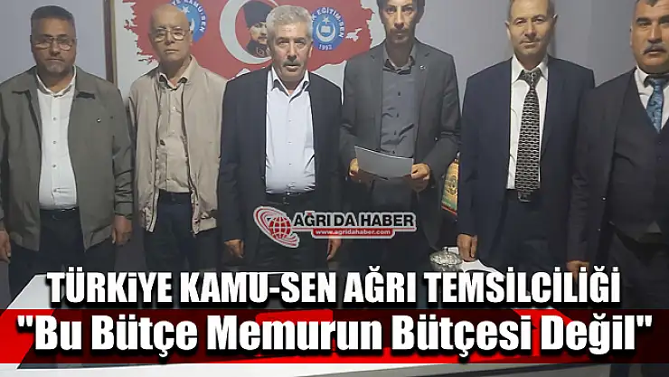 Türkiye Kamu-Sen Ağrı İl Temsilciliği 'Bu Bütçe Memurun Bütçesi Değil'