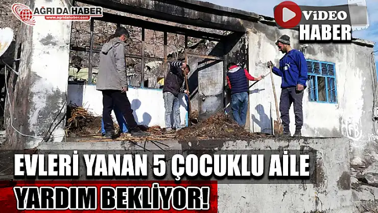Doğubayazıt'ta Evleri Yanan 5 Çocuklu Aykut Ailesi Yardım Bekliyor