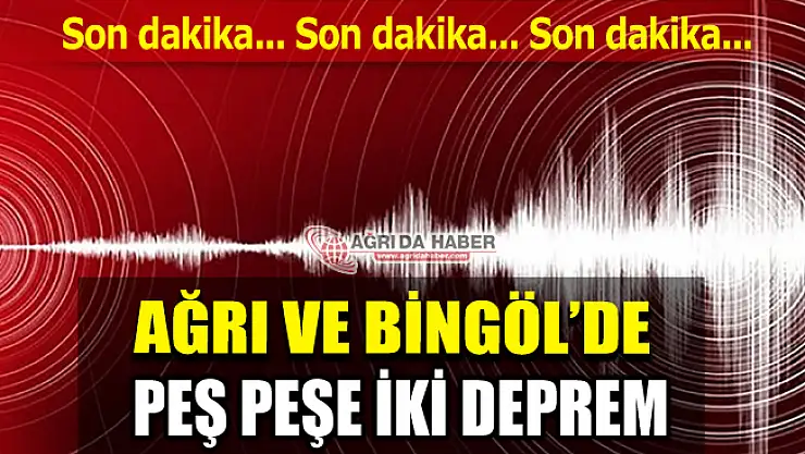 Son Dakika: Ağrı ve Bingöl'de Peşe Peşe Korkutan Deprem