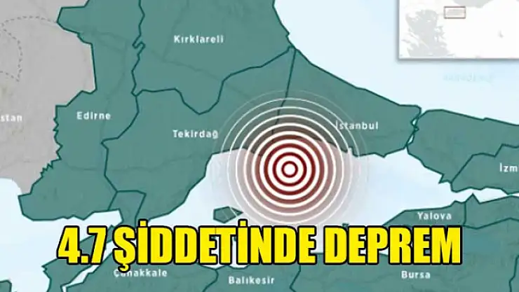 İstanbul'da 4.7 Büyüklüğünde deprem!