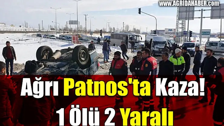 Ağrı Patnos'ta Kaza! 1 Ölü 2 Yaralı