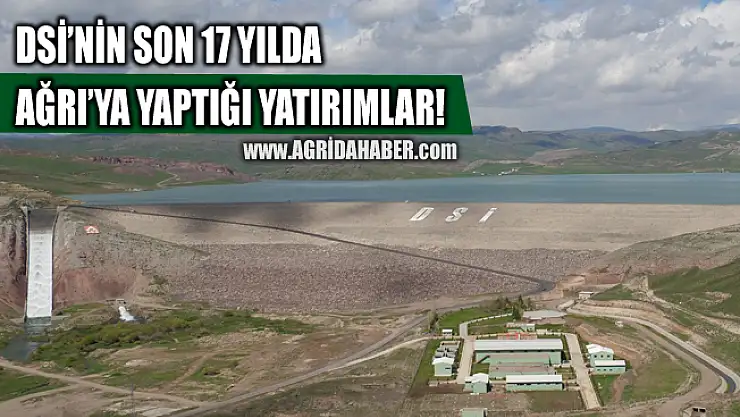 DSİ Son 17 Yılda Ağrı'ya Çok Önemli Yatırımlar Yaptı