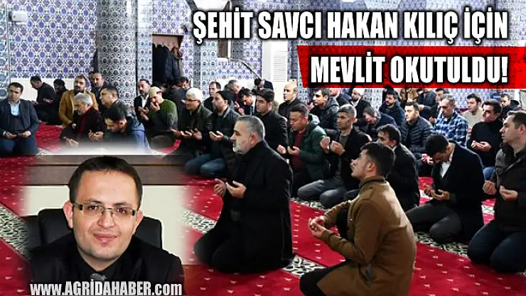 Şehit Cumhuriyet Başsavcısı Hakan Kılıç için Doğubayazıt'ta mevlit okutuldu