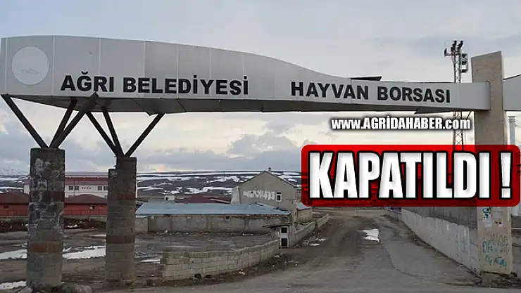 Ağrı'da Hayvan Borsası tedbir amacıyla kapatıldı