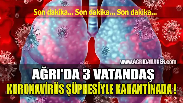 Ağrı'da 3 Vatandaş Koronavirüs Şüphesiyle Karantinaya Alındı