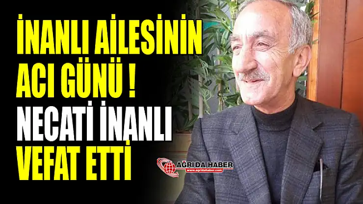 İnanlı Ailesinin Acı Günü! Necati İnanlı Vefat Etti
