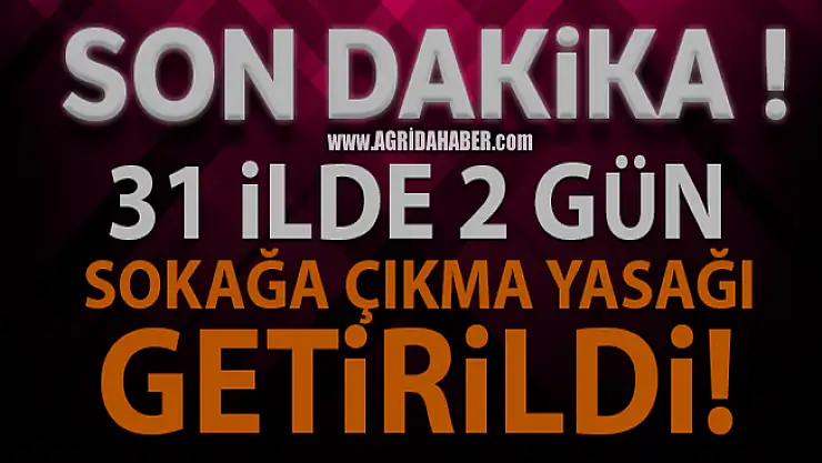 31 İl için Sokağa Çıkma Yasağı İlan Edildi!