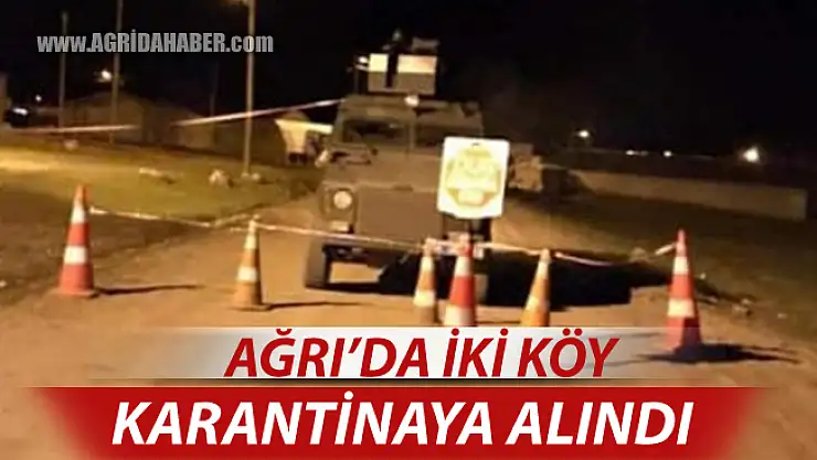 Ağrı'da İki Köy Koronavirüs nedeniyle Karantinaya Alındı