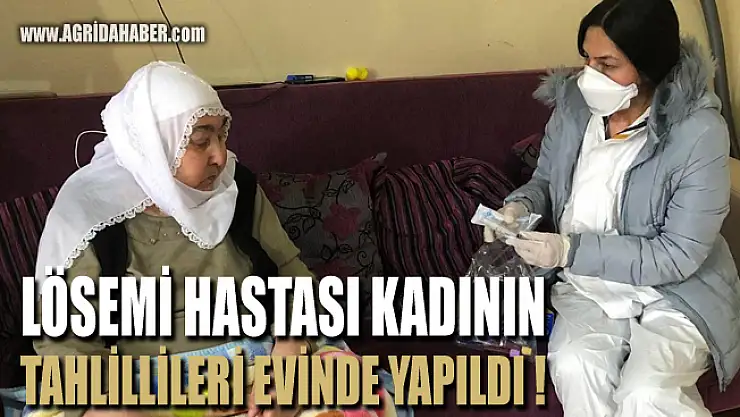 Ağrı'da Lösemi hastası yaşlı kadının tahlilleri evde yapıldı