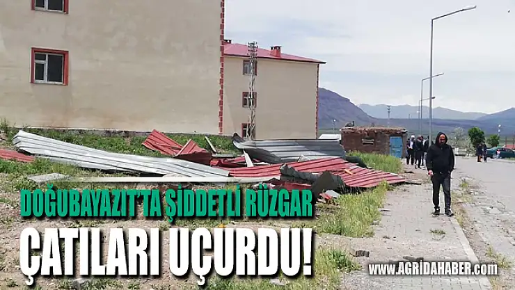 Doğubayazıt'ta şiddetli Rüzgar çatıları uçurdu