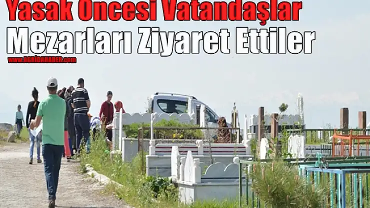 Yasak Öncesi Vatandaşlar Mezarları Ziyaret Ettiler