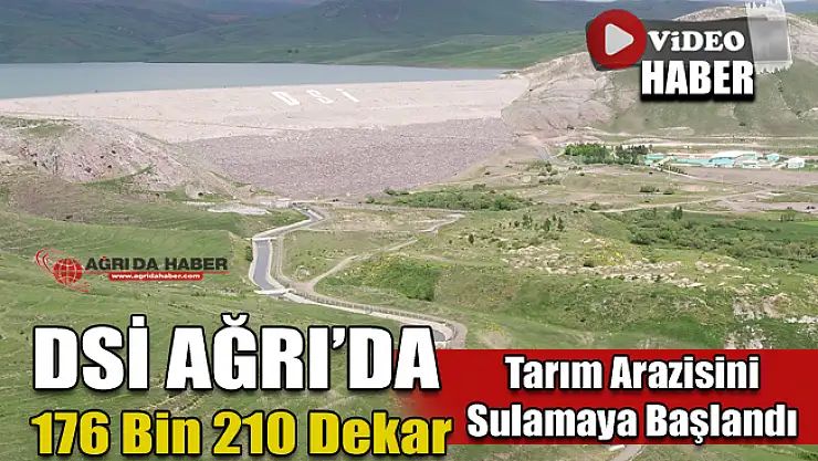 Ağrı'da 176 Bin 210 Dekar Tarım Arazisi Sulanmaya Başlandı