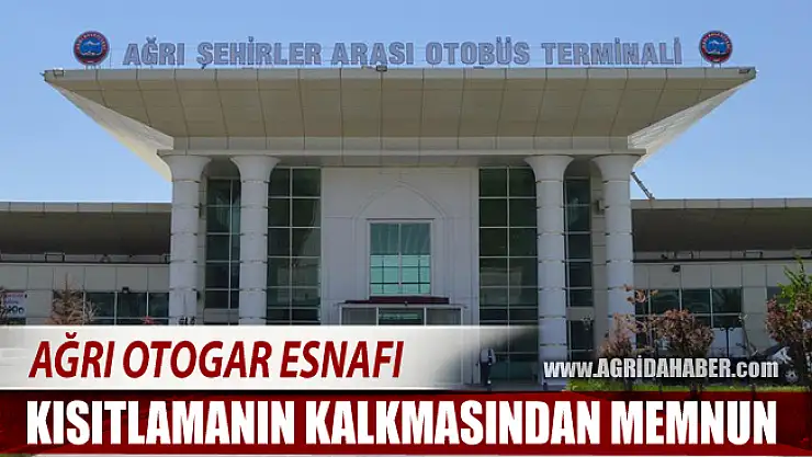 Ağrı'da Otogar esnafı şehirlerarası yolculuk kısıtlamasının kalkmasından memnun