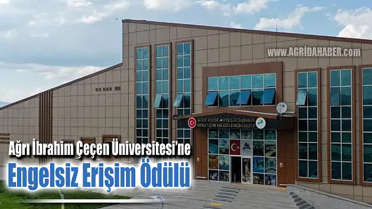 Ağrı İbrahim Çeçen Üniversitesi Engelsiz Erişim Ödülü aldı