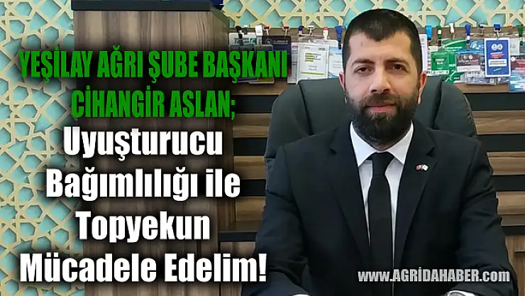 Cihangir ASLAN'dan Uyuşturucu Bağımlılığı ile Topyekun Mücadele çağrısı
