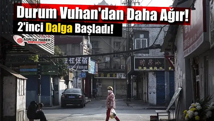 Durum Vuhan'dan Daha Ağır! 2'inci Dalga Başladı