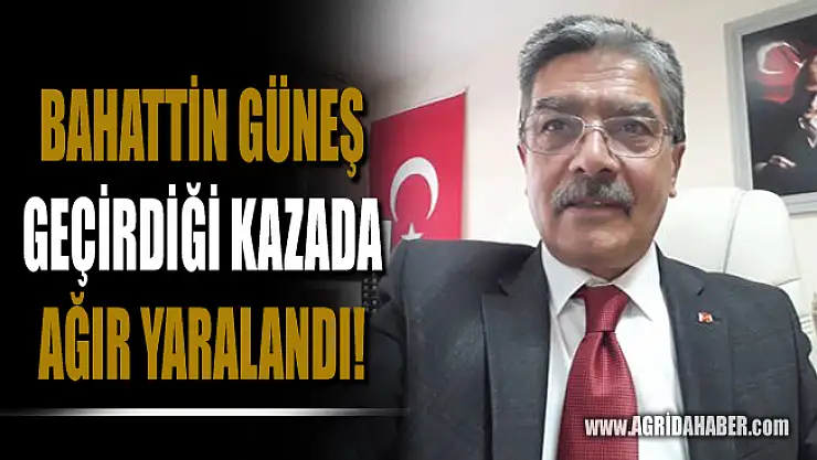 Türk Haber-Sen Ağrı İl Başkanı Bahattin Güneş Kaza Geçirdi