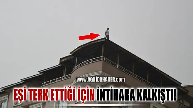 Ağrı'da Eşi Terk Eden Adam İntihara kalkıştı