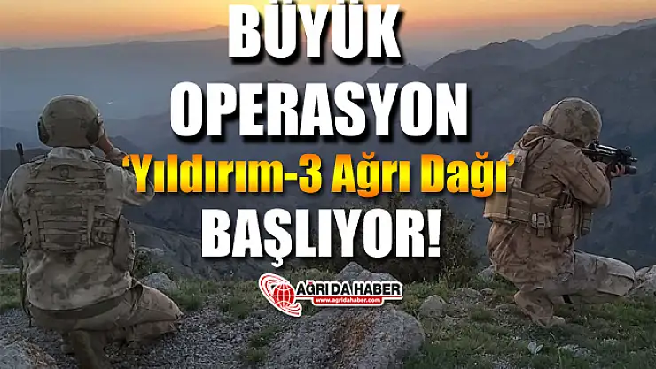 Ağrı'da 'Yıldırım-3 Ağrı Dağı' Operasyonu Başlatıldı!