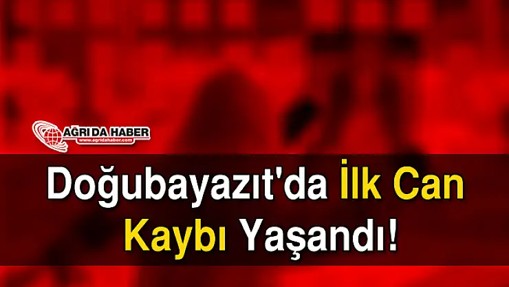 Doğubayazıt'da Koronavirüs'den İlk Can Kaybı Yaşandı!