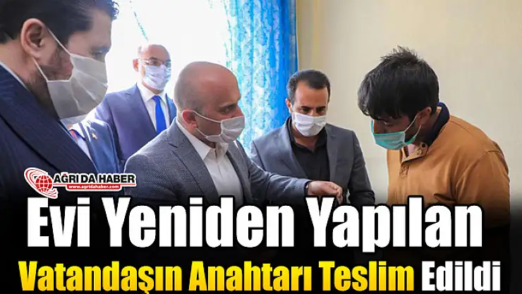 Ağrı'da Evi Yeniden Yapılan Vatandaşın Anahtarı Teslim Edildi