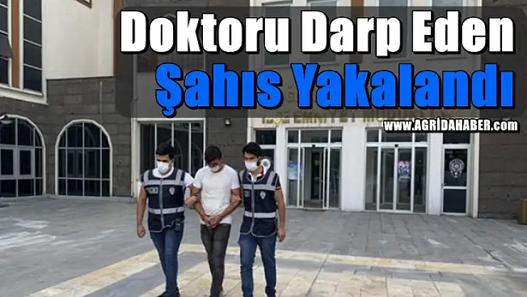 Ağrı'da Sağlık Çalışanını Darp eden Kişi Yakalandı