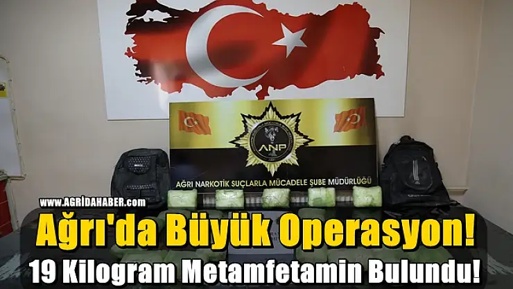 Ağrı'da Büyük Operasyon! 19 Kilogram Metamfetamin bulundu!