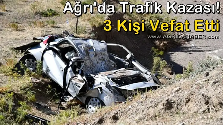 Ağrı'da Trafik Kazası! 3 Kişi Hayatını Kaybetti