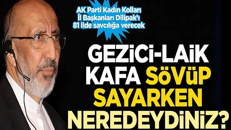 Dilipak'ı Hedef Alanlar Gezici-laikçi kafa sövüp sayarken neredeydiniz?