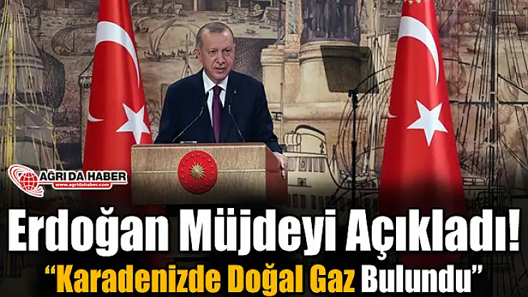 Erdoğan Müjdeyi Açıkladı! 'Karadeniz'de Doğalgaz bulundu'