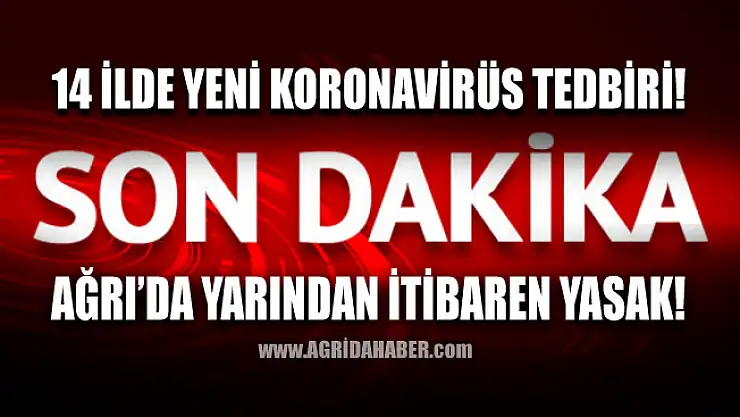 İçişleri Bakanlığı Ağrı dahil 14 İlde Koronavirüs Tedbirlerini artırdı