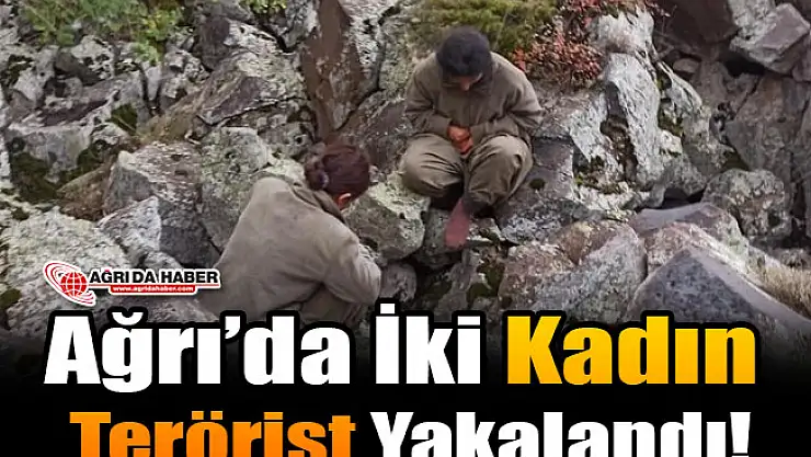 Ağrı'da 2 Kadın Terörist Yakalandı!