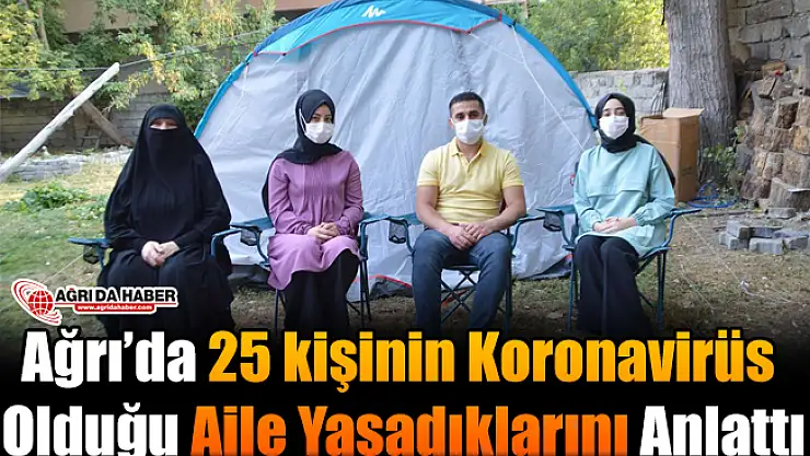 Ağrı'da 25 kişinin Koronavirüs'e yakalandığı aile fertleri yaşadıklarını anlattı