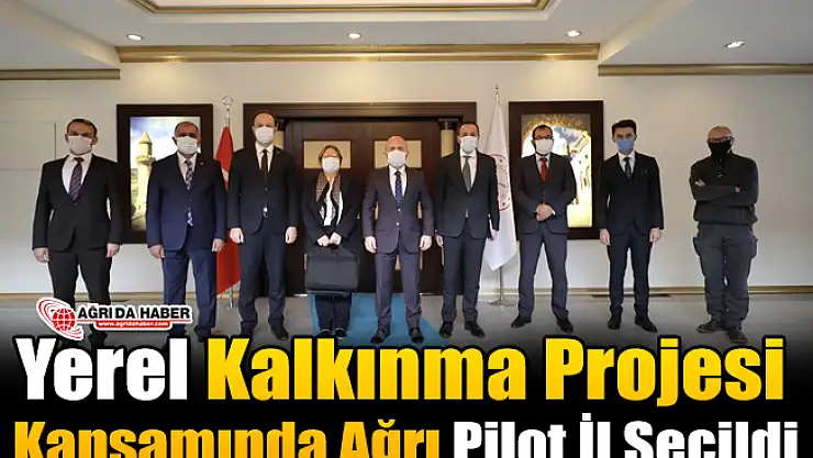 Yerel Kalkınma Projesi Kapsamında Ağrı Pilot İl Seçildi