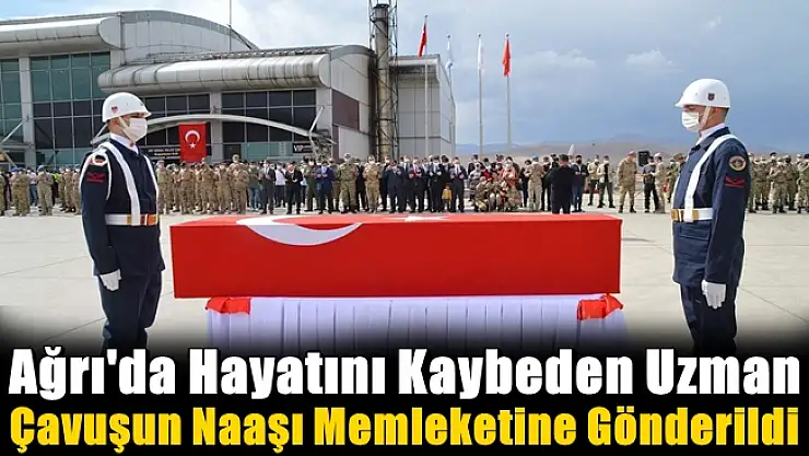 Ağrı'da Hayatını Kaybeden Uzman Çavuşun Naaşı Memleketine Gönderildi
