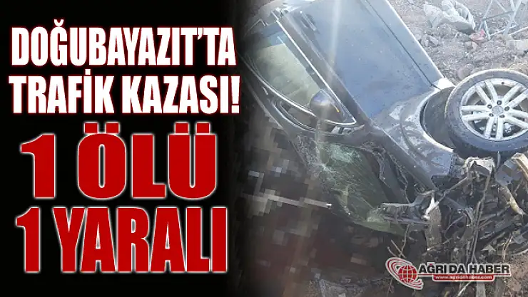 Doğubayazıt'ta Feci Kaza! 1 Ölü 1 Yaralı