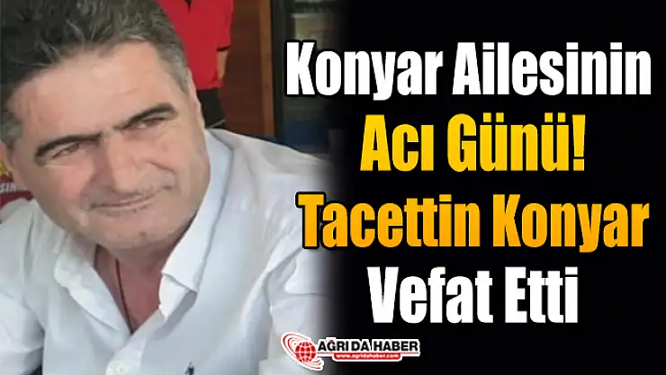Konyar Ailesinin Acı günü! Tacettin Konyar Vefat Etti