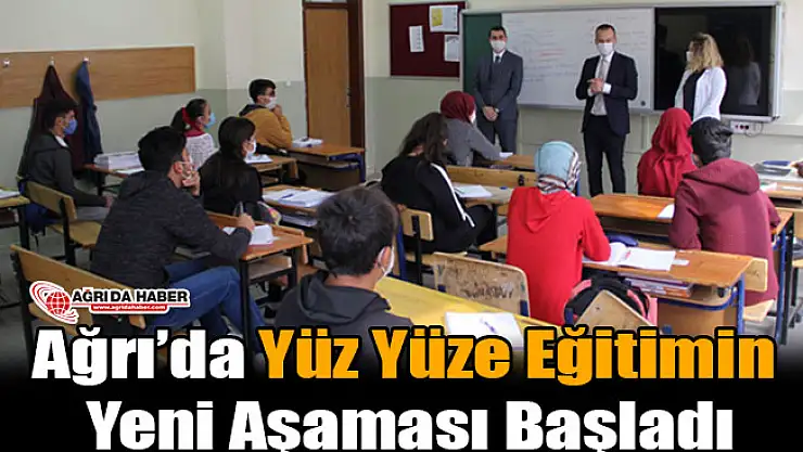 Ağrı'da Yüz Yüze Eğitimde Yeni Aşamaya Başlandı