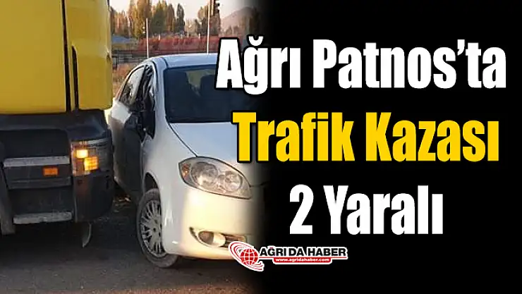Ağrı Patnos'ta Trafik Kazası! 2 Yaralı