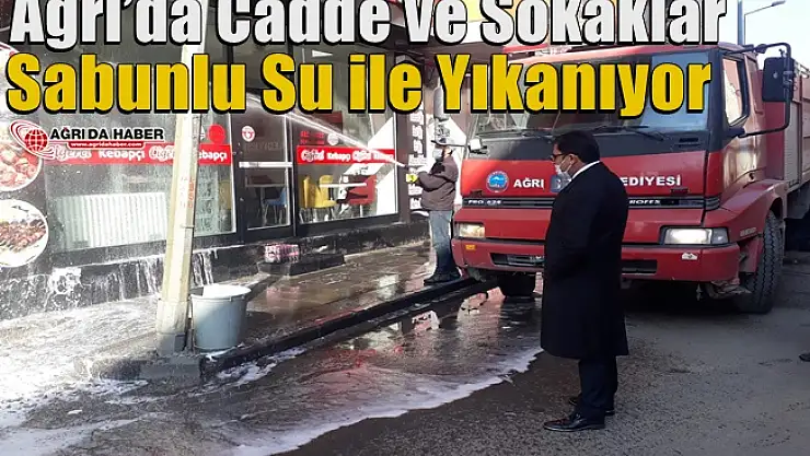 Ağrı'da Cadde ve Sokaklar Sabunlu Su ile Yıkanıyor