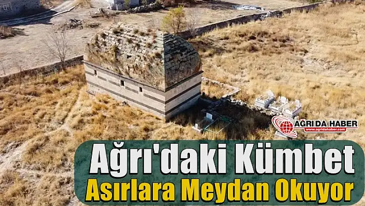 Ağrı'daki Kümbet Asırlara Meydan Okuyor