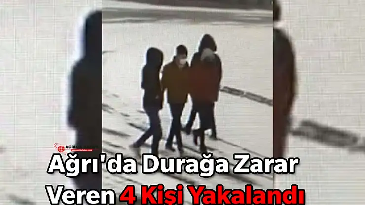 Ağrı'da Durağa Zarar Veren 4 Kişi Yakalandı