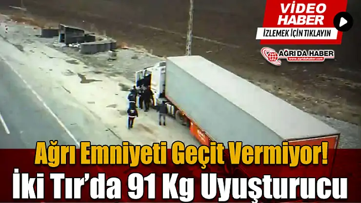 Ağrı'da iki tırda yapılan aramada 91 kilo uyuşturucu ele geçirildi