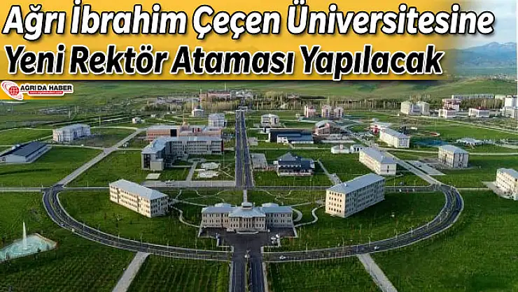 Ağrı İbrahim Çeçen Üniversitesine Yeni Rektör Ataması Yapılacak