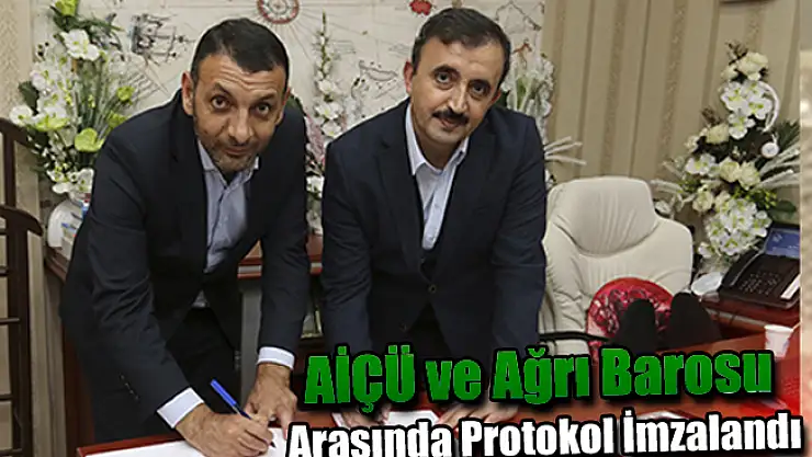 AİÇÜ ve Ağrı Barosu Arasında Protokol İmzalandı