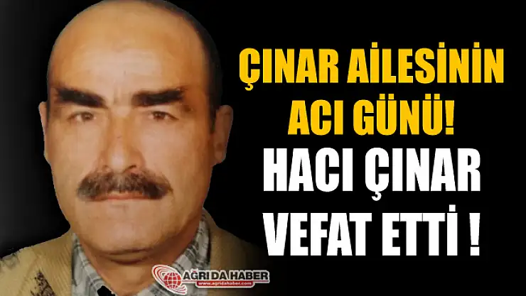 Çınar Ailesinin Acı Günü! Hacı Çınar Vefat Etti