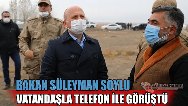 İçişleri Bakanı Süleyman Soylu, Ağrı'da Vatandaşlarla Telefonla Görüştü