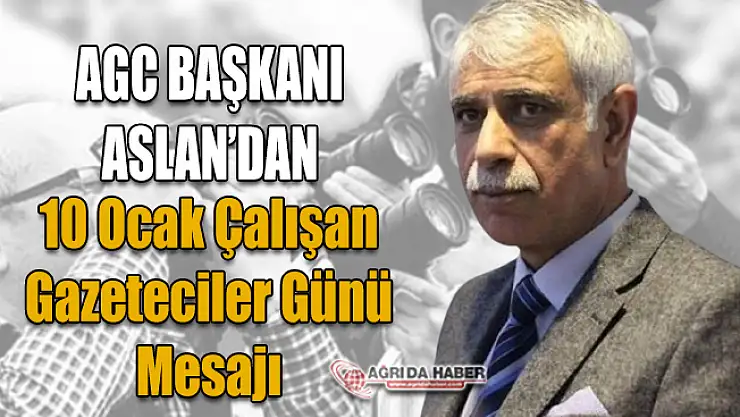 AGC Başkanı Aleattin Aslan'dan 10 Ocak Çalışan Gazeteciler Günü Mesajı