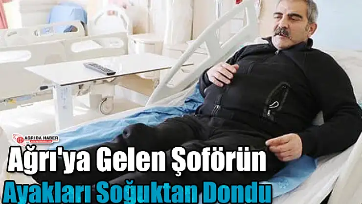 Ağrı'ya Gelen Şoförün Ayakları Soğuktan Dondu