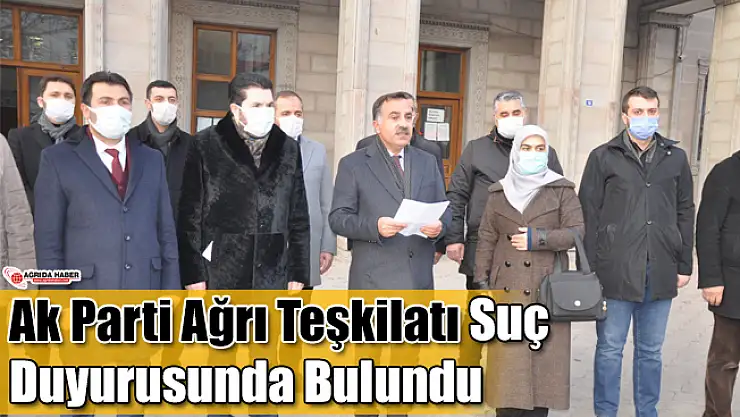 Ak Parti Ağrı Teşkilatı Suç Duyurusunda Bulundu